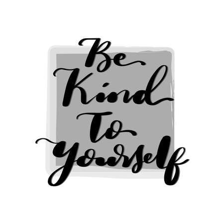 Hand Lettered Be Kind To Your Self. Modern Calligraphy. Handwritten Inspirational Motivational Quote. Self reminder Quote.のイラスト素材