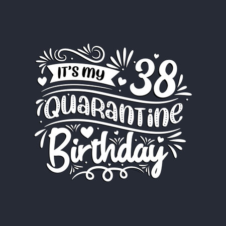 38th birthday celebration on quarantine, It's my 38 Quarantine birthday.のイラスト素材
