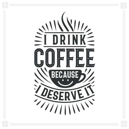 I drink Coffee because I deserve it, Coffee letteringのイラスト素材