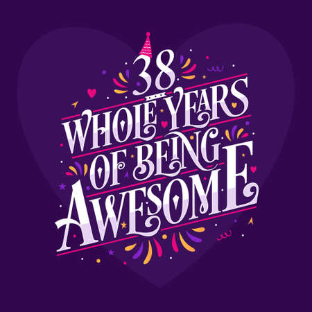 38 whole years of being awesome. 38th birthday celebration lettering