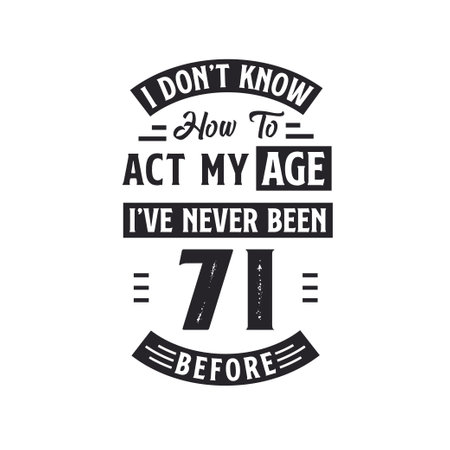 71st birthday Celebration Tshirt design. I dont't know how to act my Age, I've never been 71 Before.のイラスト素材