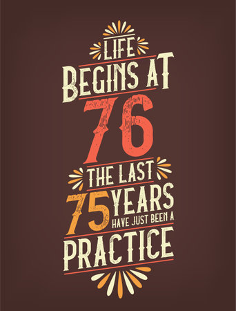 Life Begins At 76, The Last 75 Years Have Just Been a Practice. 76 Years Birthday T-shirtのイラスト素材
