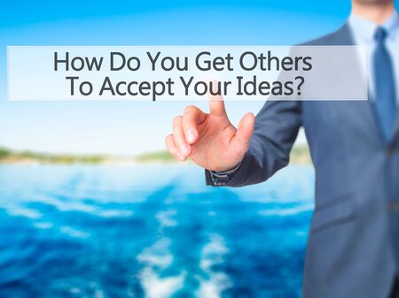 How Do You Get Others To Accept Your Ideas - Businessman hand pressing ...