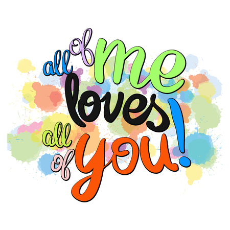 All of me loves all of you written phrase. Vector Artwork Concept. Ready for Poster Print and Greeting Card Design.のイラスト素材