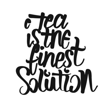 Tea Is The Fines Solution handwritten lettering. Printable Kitchen art sign for Tea and Time topics.のイラスト素材