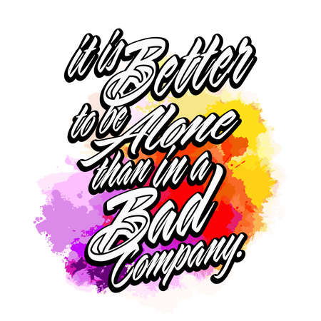 It Is Better To Be Alone Than In A Bad Company. Lettering Design Vector art for print design.のイラスト素材