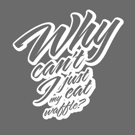 Why Cant I Just Eat My Waffle?. T-shirt Print Template Vector art for print design.のイラスト素材