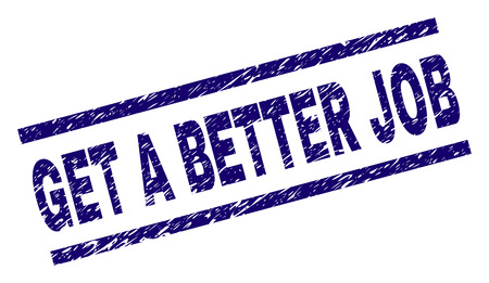 GET A BETTER JOB seal print with scratced style. Blue vector rubber print of GET A BETTER JOB text with retro texture. Text caption is placed between parallel lines.のイラスト素材