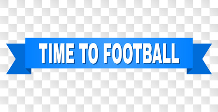 TIME TO FOOTBALL text on a ribbon. Designed with white caption and blue tape. Vector banner with TIME TO FOOTBALL tag on a transparent background.のイラスト素材