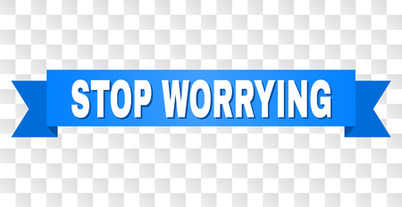 STOP WORRYING text on a ribbon. Designed with white title and blue stripe. Vector banner with STOP WORRYING tag on a transparent background.のイラスト素材