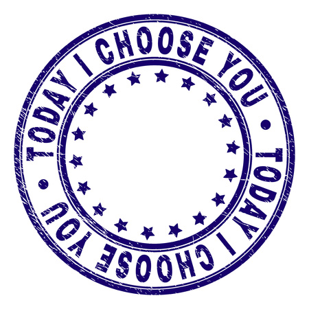 TODAY I CHOOSE YOU stamp seal imprint with grunge texture. Designed with circles and stars. Blue vector rubber print of TODAY I CHOOSE YOU tag with retro texture.のイラスト素材