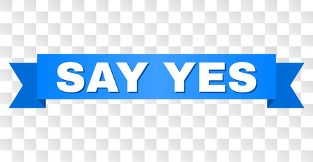SAY YES text on a ribbon. Designed with white title and blue stripe. Vector banner with SAY YES tag on a transparent background.のイラスト素材