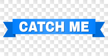CATCH ME text on a ribbon. Designed with white title and blue tape. Vector banner with CATCH ME tag on a transparent background.のイラスト素材