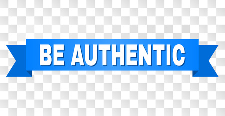 BE AUTHENTIC text on a ribbon. Designed with white title and blue tape. Vector banner with BE AUTHENTIC tag on a transparent background.のイラスト素材
