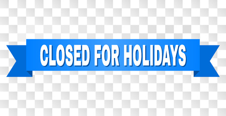CLOSED FOR HOLIDAYS text on a ribbon. Designed with white title and blue stripe. Vector banner with CLOSED FOR HOLIDAYS tag on a transparent background.のイラスト素材