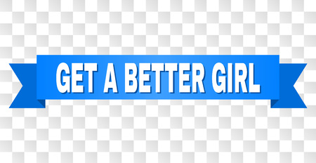 GET A BETTER GIRL text on a ribbon. Designed with white caption and blue stripe. Vector banner with GET A BETTER GIRL tag on a transparent background.のイラスト素材