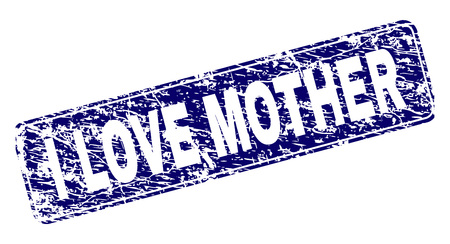 I LOVE MOTHER stamp seal print with grunge style. Seal shape is a rounded rectangle with frame. Blue vector rubber print of I LOVE MOTHER caption with scratched style.のイラスト素材