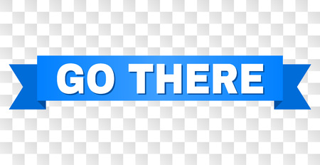GO THERE text on a ribbon. Designed with white title and blue tape. Vector banner with GO THERE tag on a transparent background.のイラスト素材