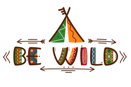 Be wild poster african style texting words design or native americans style poster with arrows....