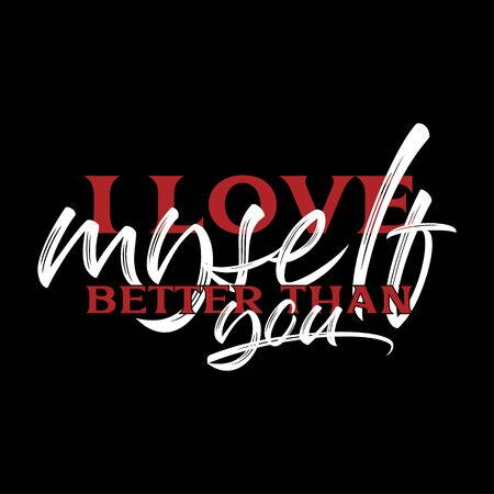 Vector illustration Lettering and Calligraphy. Motivation quote of I love my self better than you. Hand-drawing texture typographic on black background.のイラスト素材
