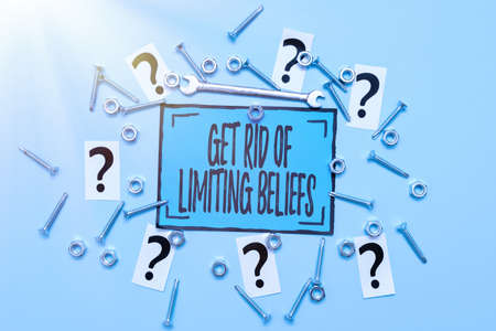 Text sign showing Get Rid Of Limiting Beliefs. Business idea remove negative beliefs and think positively Maintenance Tools And Equipments Mechanic And Engineer Repairsの写真素材
