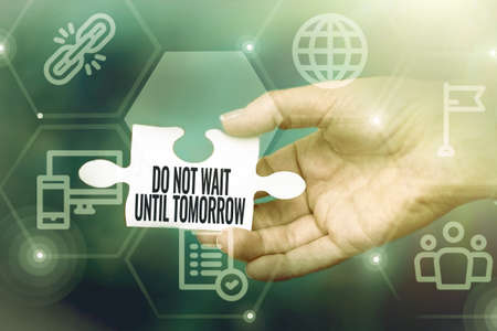 Sign displaying Do Not Wait Until Tomorrow. Concept meaning needed to do it right away Urgent Better...