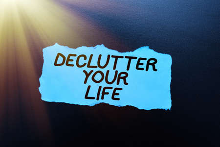 Conceptual display Declutter Your Life. Word for To eliminate extraneous things or information in life Thinking New Bright Ideas Renewing Creativity And Inspirationの写真素材
