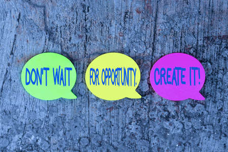 Text showing inspiration Don T Wait For Opportunity Create It. Business approach work hard on yourself and begin from this moment Thinking New Bright Ideas Renewing Creativity And Inspirationの写真素材