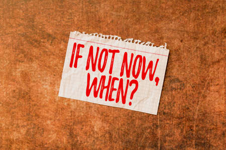 Handwriting text If Not Now When Question. Word for start acting from this moment do not hesitate Time Managment Plans For Progressing Bright Smart Ideas At Workの写真素材