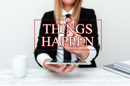 Sign displaying Things Happen. Word for Result of situation Course of action Something cannot...