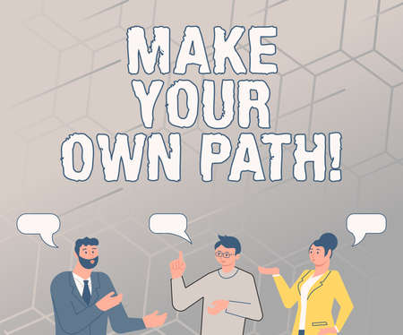 Sign displaying Make Your Own Path. Internet Concept Be the creator of your personal destiny and...