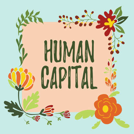 Conceptual display Human Capital. Internet Concept Intangible Collective Resources Competence Capital Education Frame Decorated With Colorful Flowers And Foliage Arranged Harmoniously.の写真素材