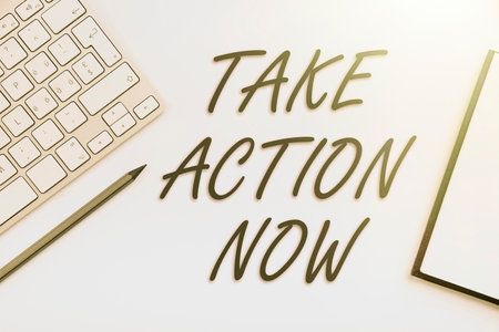 Writing displaying text Take Action Now. Business showcase asking someone to start doing Good...
