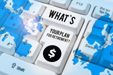 Sign displaying Whats Your Plan For Retirement. Internet Concept Savings Pension Elderly retire