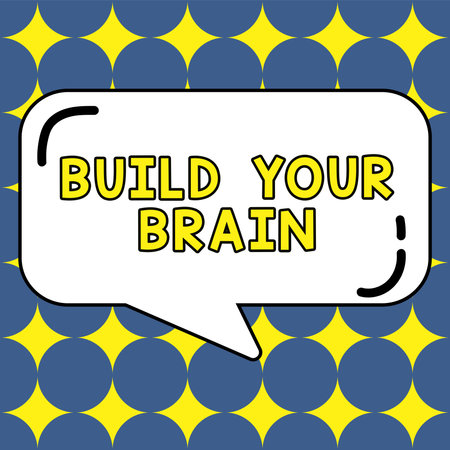 Sign displaying Build Your Brain. Concept meaning mental activities to maintain or improve cognitive...