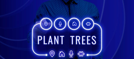 Handwriting text Plant Trees. Word Written on process of planting a tree for land cultivation and...