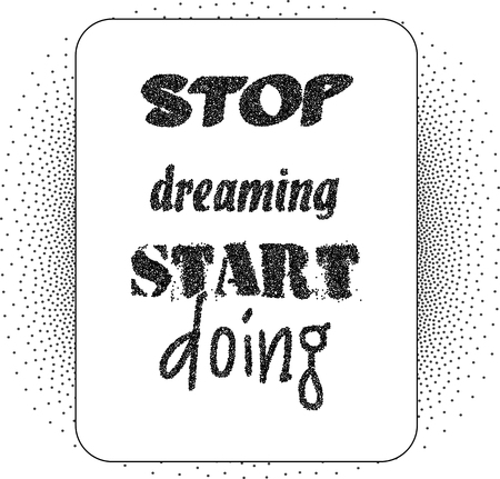 Inspirational quote Stop Dreaming Start Doing. Black lettering on dotted background.のイラスト素材