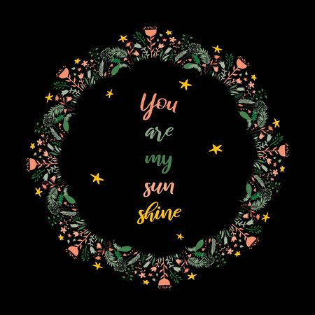 You are my sun shine. Inspirational quote text in wreath frame on black background. Colorul design element for stickers, stationery, clothes, t-shirts, posters.のイラスト素材