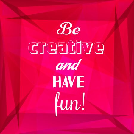 Be creative and have fun! Motivational quote on bright background. Inspirational posterのイラスト素材