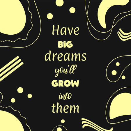 Quote on abstract black background with colorful shapes. Have big dreams you will grow into themのイラスト素材