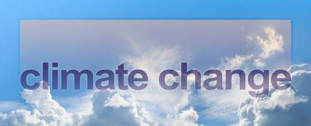 The effects of Climate Change are clearly visible - bright blue sky and fluffy clouds with the words...