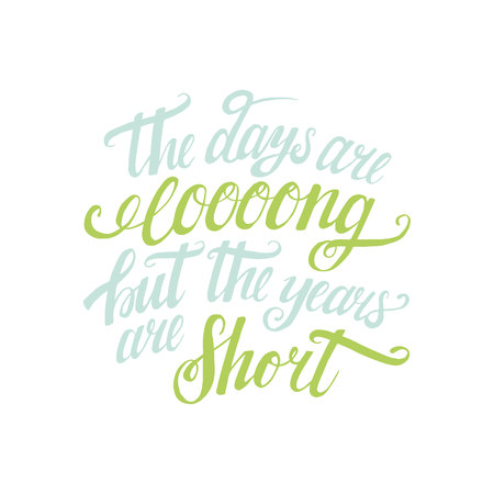 The days are long, but the years are short. The inspirational handwritten phrase on a white background. Greeting card or poster. Vector calligraphy. Handdrawn lettering.のイラスト素材