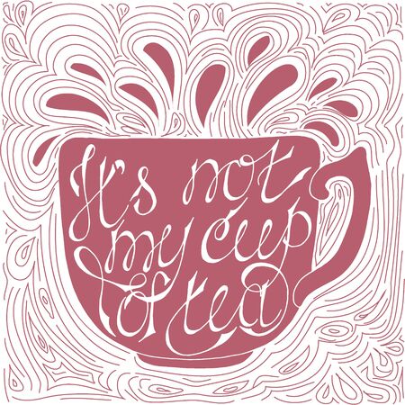 Its not my cup of tea -hand drawn typography design element. のイラスト素材
