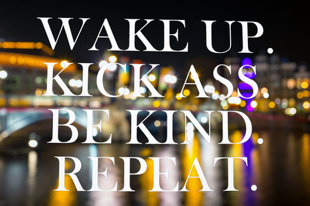 Wake up, kick ass, be kind, repeatの写真素材