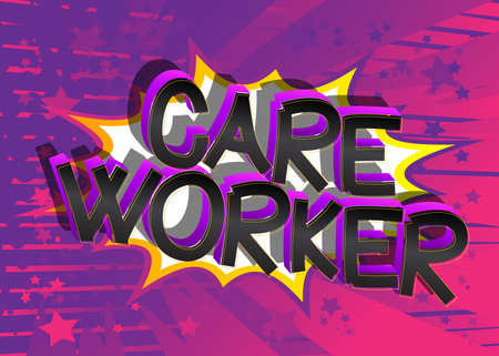 Care Worker. Comic book style cartoon words on abstract colorful comics background.