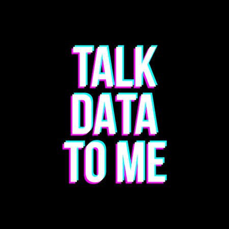 Talk data to me Glitch Style Typography Vector Design. Poster Quote. Printable on T-shirt, Poster, Banner. Illustration Vector Design. Design For Coder, Programmer, Engineerのイラスト素材