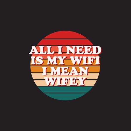 All I need is my WIFI I mean wifey T-shirt Design Quote Retro color Typographic Vintage Vector Illustration Design Can Print on t-shirt poster bannerのイラスト素材