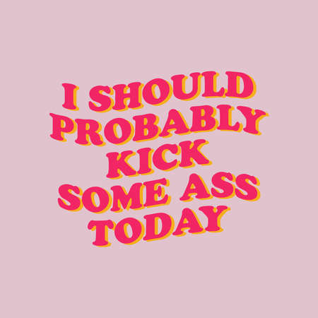 I Should Probably Kick Some Ass Today T-shirt Design Typography Vector Illustration Design Can print on T-shirt Poster bannerのイラスト素材