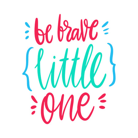Be brave little one. Hand drawn vector lettering. Motivational inspirational quote. Vector illustration isolated on white background.のイラスト素材