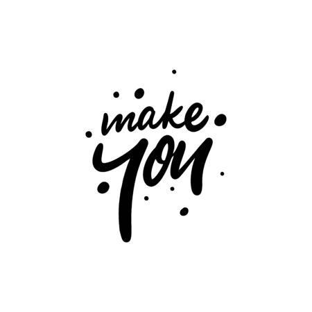 Make You. Hand written lettering phrase. Vector illustration. Isolated on white background. Design for banner, poster, card and print.のイラスト素材
